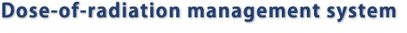 Dose-of-radiation management system