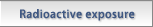 Radioactive exposure